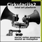 Cirkulacija 2 & friends
Social Noise Sessions & Sound as Metaphor